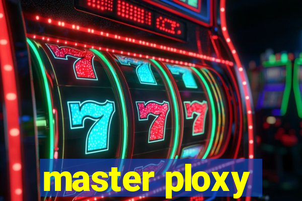 master ploxy